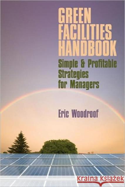 Green Facilities Handbook: Simple and Profitable Strategies for Managers Woodroof, Eric 9781420084900 Fairmont Press - książka