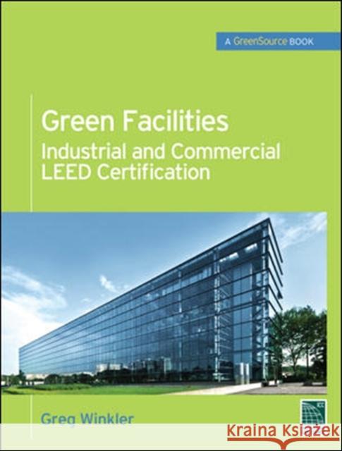 Green Facilities: Industrial and Commercial Leed Certification Winkler, Greg 9780071744539 MCGRAW-HILL PROFESSIONAL - książka