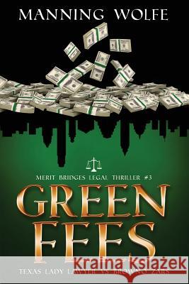 Green Fees: A Merit Bridges Legal Thriller Manning Wolfe 9781944225087 Starpath Books, LLC - książka