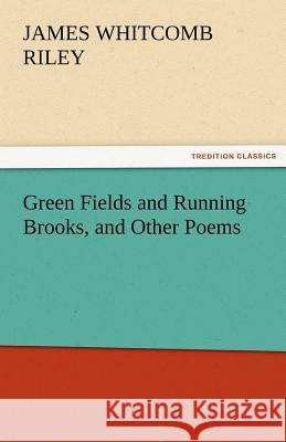 Green Fields and Running Brooks, and Other Poems James Whitcomb Riley   9783842477421 tredition GmbH - książka