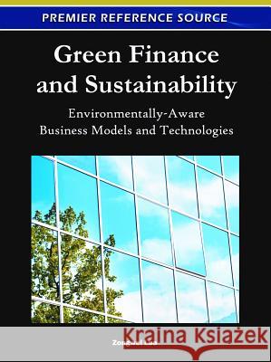 Green Finance and Sustainability: Environmentally-Aware Business Models and Technologies Luo, Zongwei 9781609605315 Business Science Reference - książka