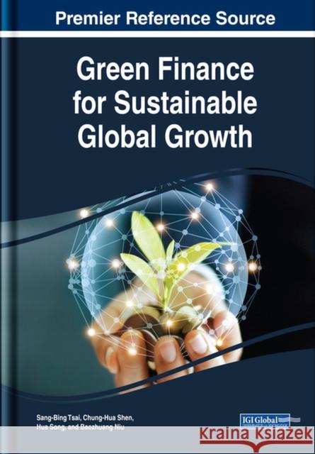 Green Finance for Sustainable Global Growth Sang-Bing Tsai Chung-Hua Shen Hua Song 9781522578086 Business Science Reference - książka