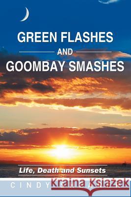 Green Flashes and Goombay Smashes: Life, Death and Sunsets Cindy Shearer 9781514414910 Xlibris - książka