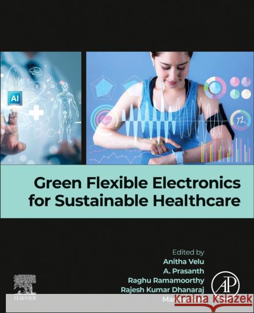Green Flexible Electronics for Sustainable Healthcare Anitha Velu A. Prasanth Raghu Ramamoorthy 9780443275548 Elsevier - książka
