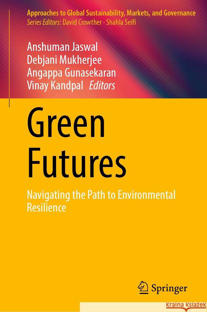 Green Futures: Navigating the Path to Environmental Resilience Anshuman Jaswal, Debjani Mukherjee, Angappa Gunasekaran 9789819608423 Springer Nature Switzerland AG - książka