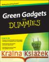 Green Gadgets for Dummies Hutsko, Joe 9780470469149 For Dummies