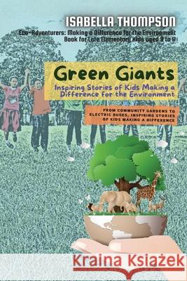 Green Giants-Children Changing the World One Step at a Time: From Community Gardens to Electric Buses, Inspiring Stories of Kids Making a Difference Isabella Thompson   9783616064383 PN Books - książka