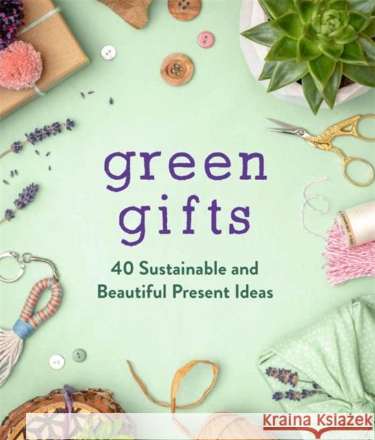 Green Gifts: 40 Sustainable and Beautiful Present Ideas Rosie James Claire Cater 9781789293210 Michael O'Mara Books Ltd - książka