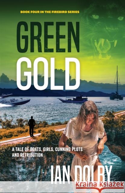 Green Gold: A Tale of Boats, Girls, Cunning Plots and Retribution Ian Dolby 9780648717911 Sid Harta Publishers - książka