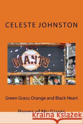 Green Grass; Orange and Black Heart: Poems of My Giants Celeste Johnston Paul Kocak 9781523666607 Createspace Independent Publishing Platform - książka