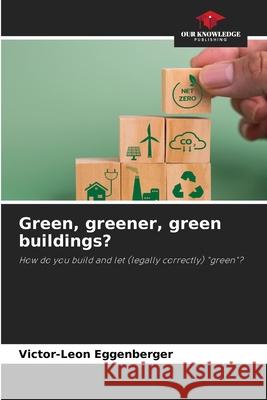 Green, greener, green buildings? Victor-Leon Eggenberger 9786207900701 Our Knowledge Publishing - książka