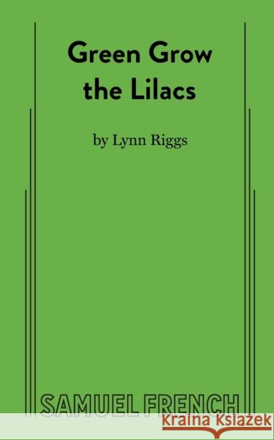 Green Grow the Lilacs Lynn Riggs 9780573609626 Samuel French Trade - książka