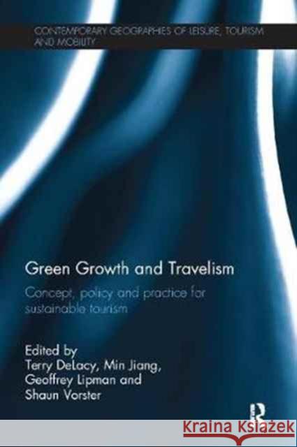 Green Growth and Travelism: Concept, Policy and Practice for Sustainable Tourism Terry Delacy Min Jiang Geoffrey Lipman 9781138082441 Routledge - książka