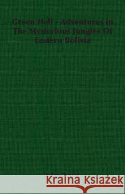 Green Hell - Adventures in the Mysterious Jungles of Eastern Bolivia Duguid, Julian 9781406766066 Duguid Press - książka