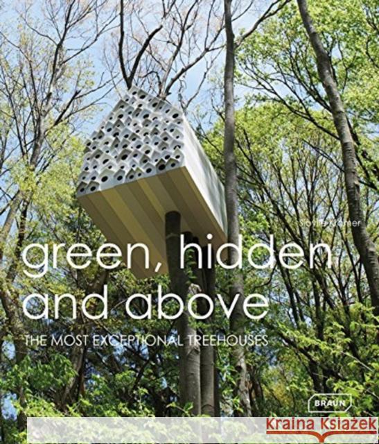 Green Hidden and Above: The Most Exceptional Treehouses Kramer, Sibylle 9783037681930 Braun - książka