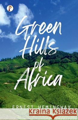 Green Hills of Africa Ernest Hemingway 9789355462633 Pharos Books Private Limited - książka
