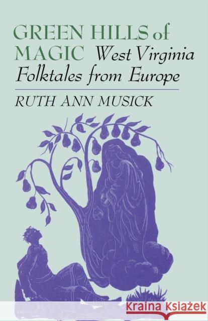 Green Hills of Magic: West Virginia Folktales from Europe Ruth Ann Musick Archie L. Musick 9780813154213 University Press of Kentucky - książka