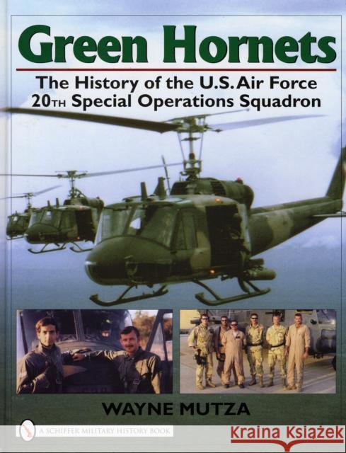 Green Hornets: The History of the U.S. Air Force 20th Special Operations Squadron Mutza, Wayne 9780764327797 Schiffer Publishing - książka