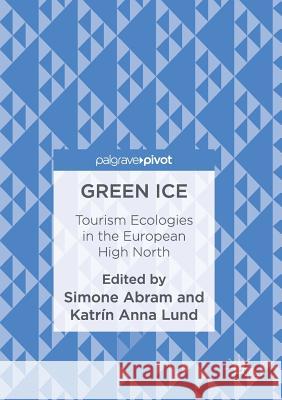 Green Ice: Tourism Ecologies in the European High North Abram, Simone 9781349954544 Palgrave Macmillan - książka