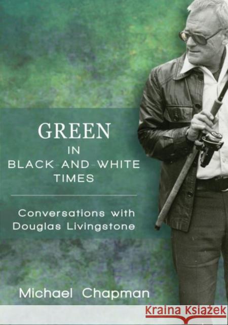 Green in black and white times : Conversations with Douglas Livingstone Michael Chapman 9781869143190 University of Kwazulu Natal Press - książka