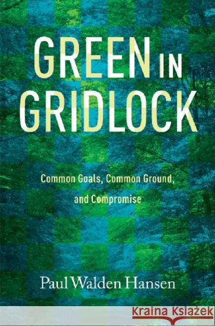 Green in Gridlock: Common Goals, Common Ground, and Compromise Hansen, Paul Walden 9781623490140 Texas A&M University Press - książka