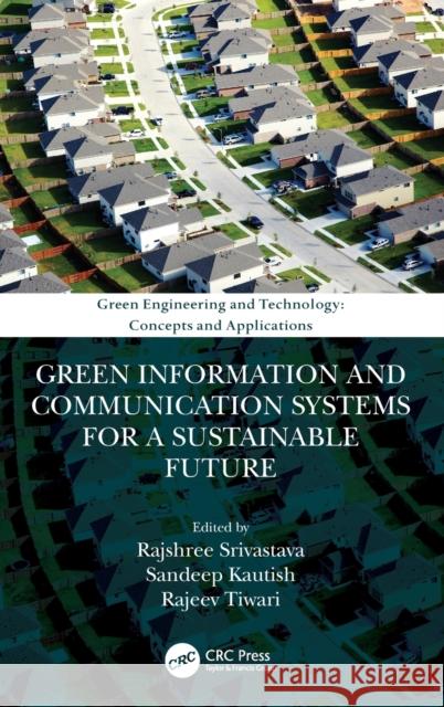 Green Information and Communication Systems for a Sustainable Future Rajshree Srivastava Sandeep Kautish Rajeev Tiwari 9780367894658 CRC Press - książka