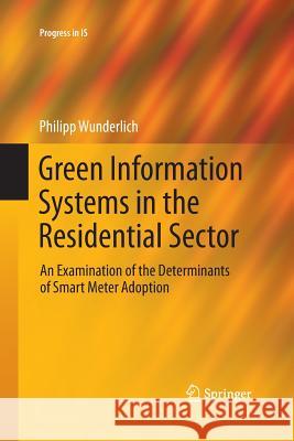 Green Information Systems in the Residential Sector: An Examination of the Determinants of Smart Meter Adoption Wunderlich, Philipp 9783642439735 Springer - książka
