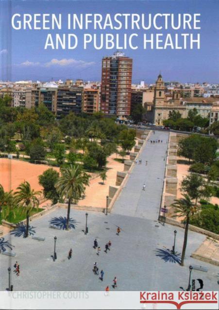 Green Infrastructure and Public Health Christopher Coutts 9780415711357 Routledge - książka