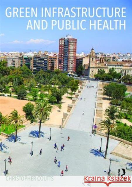 Green Infrastructure and Public Health Christopher Coutts 9780415711364 Routledge - książka