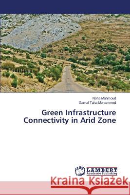 Green Infrastructure Connectivity in Arid Zone Mahmoud Noha                             Taha Mohammed Gamal 9783659562471 LAP Lambert Academic Publishing - książka