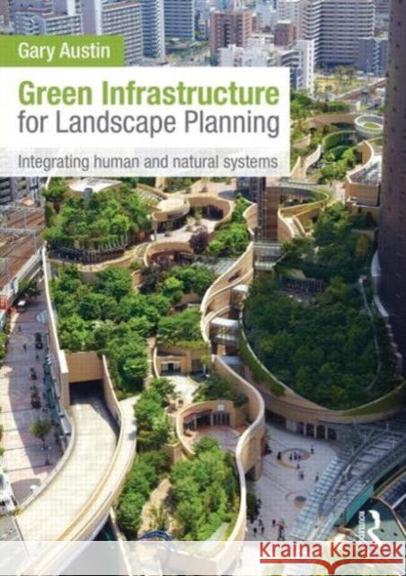 Green Infrastructure for Landscape Planning: Integrating Human and Natural Systems Austin, Gary 9780415843539  - książka