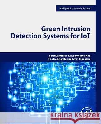 Green Intrusion Detection Systems for Iot Saeid Jamshidi Amin Nikanjam Kawser Wazed Nafi 9780443442490 Academic Press - książka