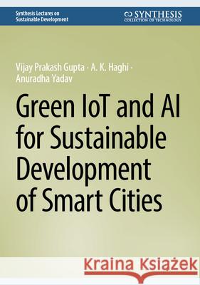 Green Iot and AI for Sustainable Development of Smart Cities Vijay Prakash Gupta A. K. Haghi Anuradha Yadav 9783031987427 Springer - książka