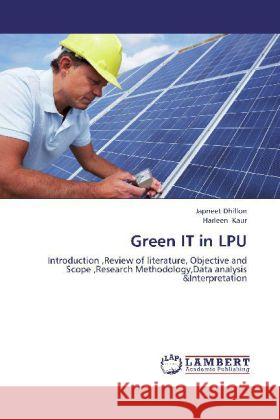 Green IT in LPU : Introduction ,Review of literature, Objective and Scope ,Research Methodology,Data analysis &Interpretation Dhillon, Japneet; Kaur, Harleen 9783659258787 LAP Lambert Academic Publishing - książka