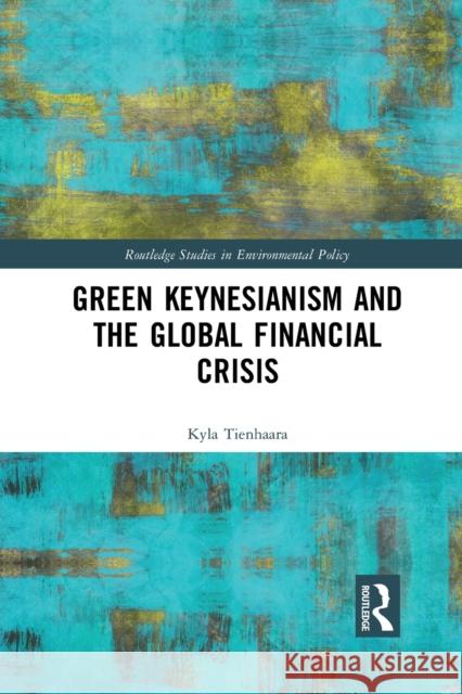 Green Keynesianism and the Global Financial Crisis Kyla Tienhaara 9780367430214 Taylor and Francis - książka