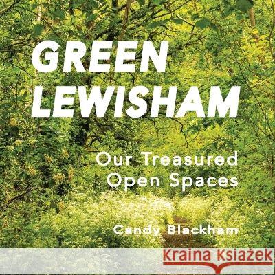 Green Lewisham: Our treasured open spaces Candy Blackham 9781914498510 Clink Street Publishing - książka