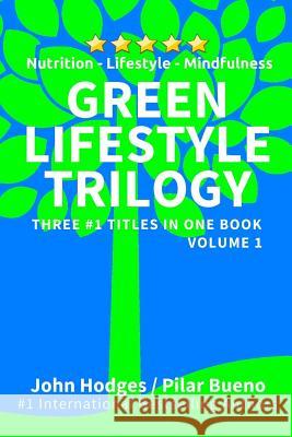 Green Lifestyle Trilogy: Nutrition - Lifestyle - Mindfulness John Hodges Pilar Bueno 9781543185317 Createspace Independent Publishing Platform - książka