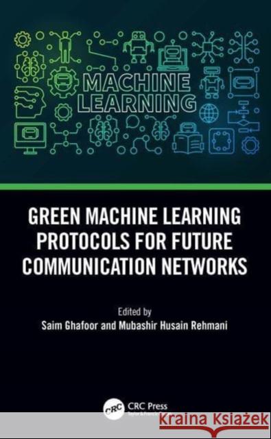 Green Machine Learning Protocols for Future Communication Networks  9781032136851 Taylor & Francis Ltd - książka