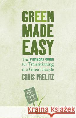 Green Made Easy: The Everyday Guide for Transitioning to a Green Lifestyle Chris Prelitz 9781401922849 Hay House - książka