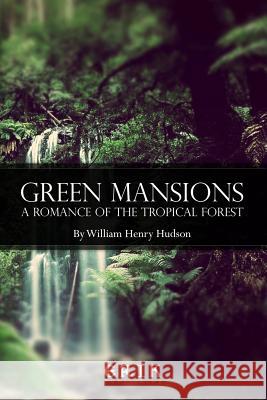 Green Mansions: A Romance of the Tropical Forest William Henry Hudson 9781530744817 Createspace Independent Publishing Platform - książka