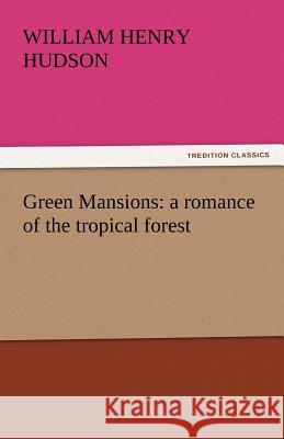 Green Mansions: A Romance of the Tropical Forest William Henry Hudson 9783842439030 Tredition Classics - książka