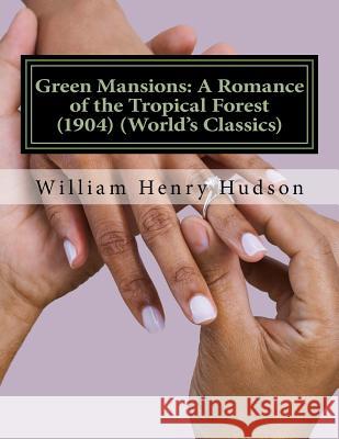 Green Mansions: A Romance of the Tropical Forest (1904) (World's Classics) W. H. Hudson 9781523811236 Createspace Independent Publishing Platform - książka