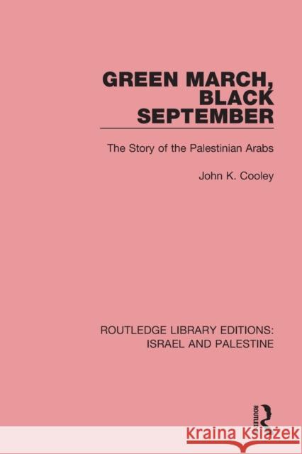 Green March, Black September (Rle Israel and Palestine): The Story of the Palestinian Arabs Cooley, John K. 9781138905191 Routledge - książka
