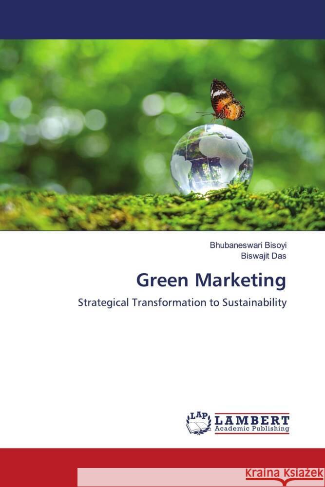 Green Marketing Bisoyi, Bhubaneswari, Das, Biswajit 9786203024692 LAP Lambert Academic Publishing - książka