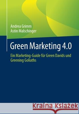 Green Marketing 4.0: Ein Marketing-Guide Für Green Davids Und Greening Goliaths Grimm, Andrea 9783658036973 Springer Gabler - książka