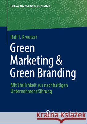 Green Marketing & Green Branding: Mit Ehrlichkeit Zur Nachhaltigen Unternehmensf?hrung Ralf T. Kreutzer 9783658509958 Springer Gabler - książka