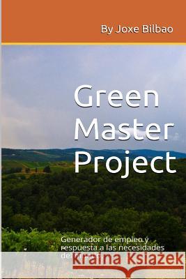 Green Master Project: Generador de empleo y respuesta a las necesidades del mundo Bilbao, Joxe 9781511511087 Createspace - książka