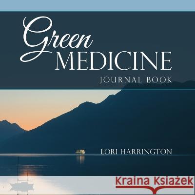 Green Medicine: Journal Book Lori Harrington 9781664291102 WestBow Press - książka