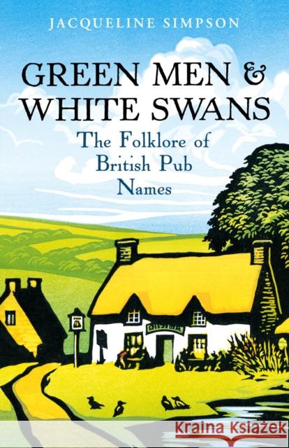 Green Men & White Swans : The Folklore of British Pub Names Jacqueline Simpson 9780099520177  - książka