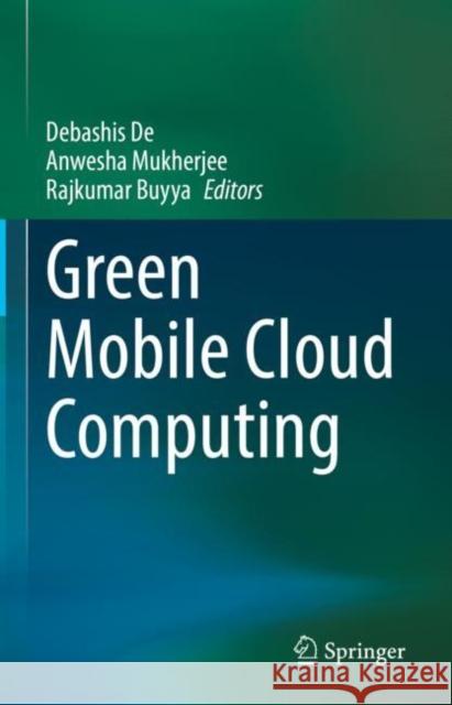 Green Mobile Cloud Computing Debashis de Anwesha Mukherjee Rajkumar Buyya 9783031080371 Springer - książka